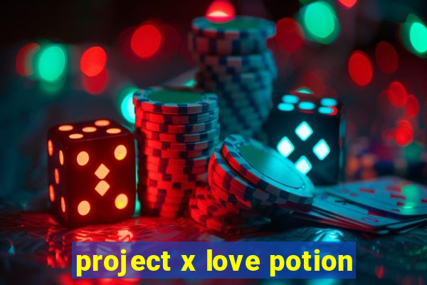 project x love potion